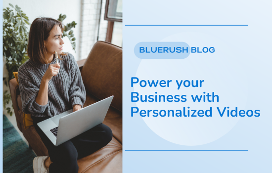 Power Your Business with Personalized Videos